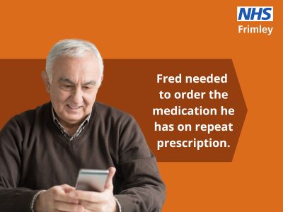 An image of an older man looking at his phone, with the wording: "Fred needed to order the medication he has on repeat prescription."